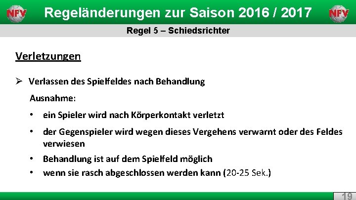 Regeländerungen zur Saison 2016 / 2017 Regel 5 – Schiedsrichter Verletzungen Ø Verlassen des