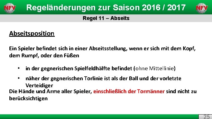 Regeländerungen zur Saison 2016 / 2017 Regel 11 – Abseitsposition Ein Spieler befindet sich