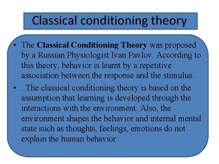 Classical conditioning theory • The Classical Conditioning Theory was proposed by a Russian Physiologist