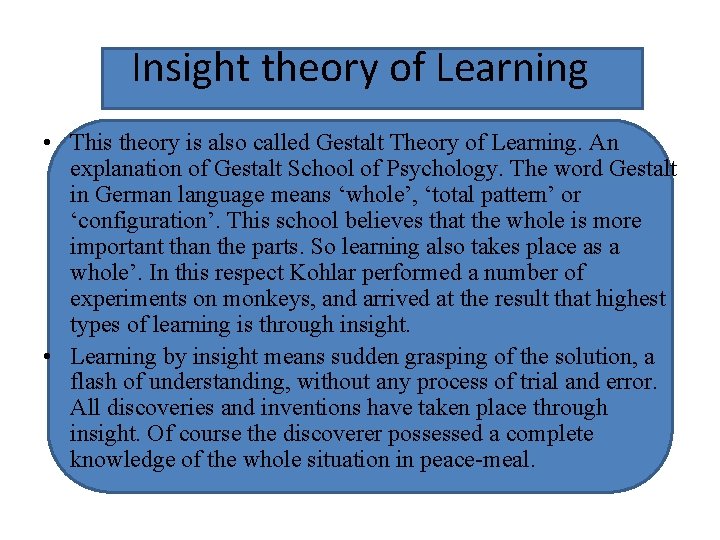 Insight theory of Learning • This theory is also called Gestalt Theory of Learning.