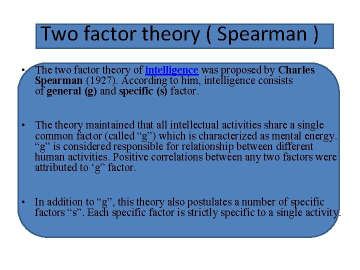Two factor theory ( Spearman ) • The two factor theory of intelligence was