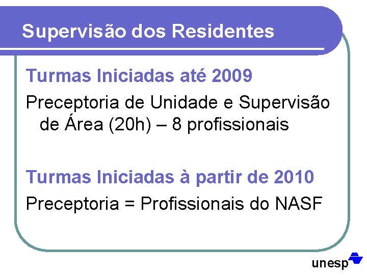 Supervisão dos Residentes Turmas Iniciadas até 2009 Preceptoria de Unidade e Supervisão de Área