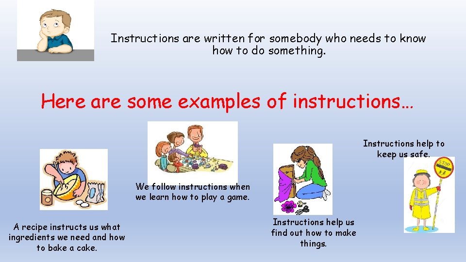 Instructions are written for somebody who needs to know how to do something. Here