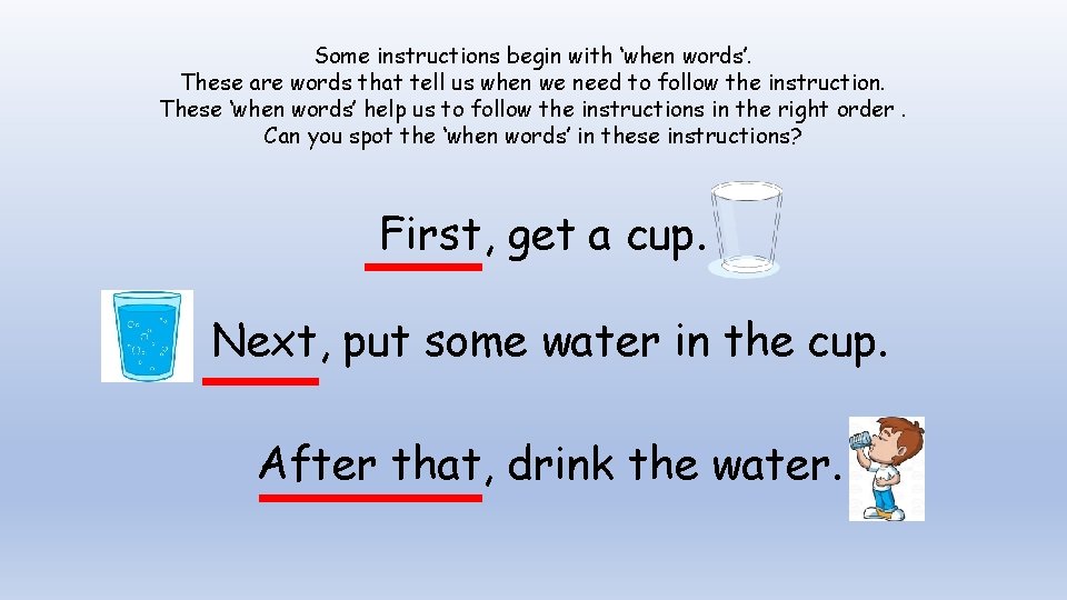 Some instructions begin with ‘when words’. These are words that tell us when we