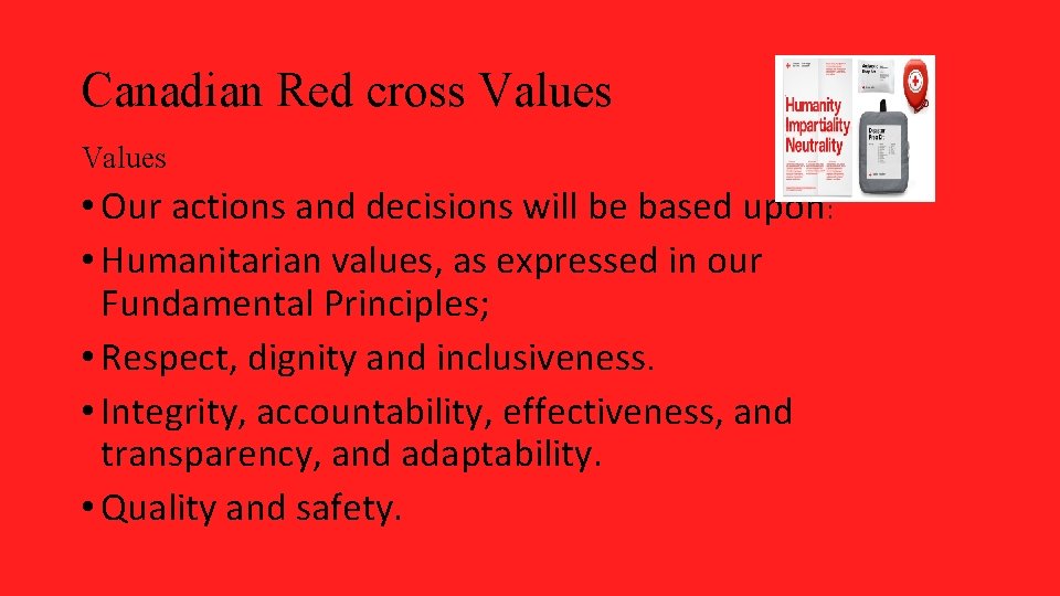 Canadian Red cross Values • Our actions and decisions will be based upon: •