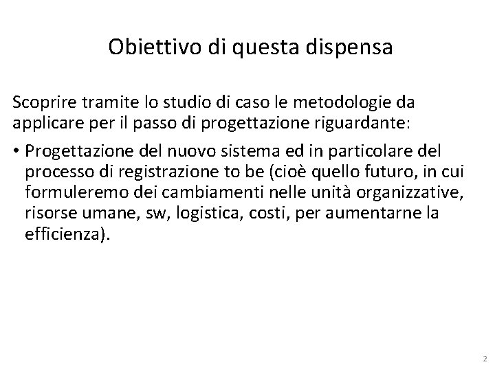 Obiettivo di questa dispensa Scoprire tramite lo studio di caso le metodologie da applicare