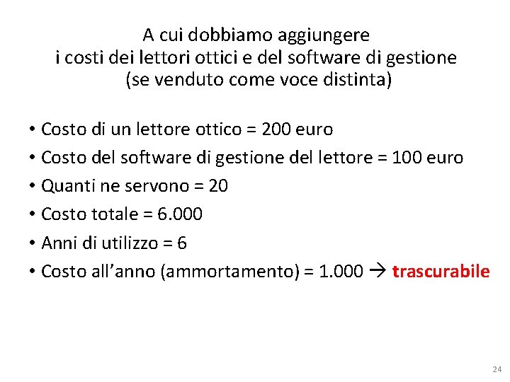 A cui dobbiamo aggiungere i costi dei lettori ottici e del software di gestione