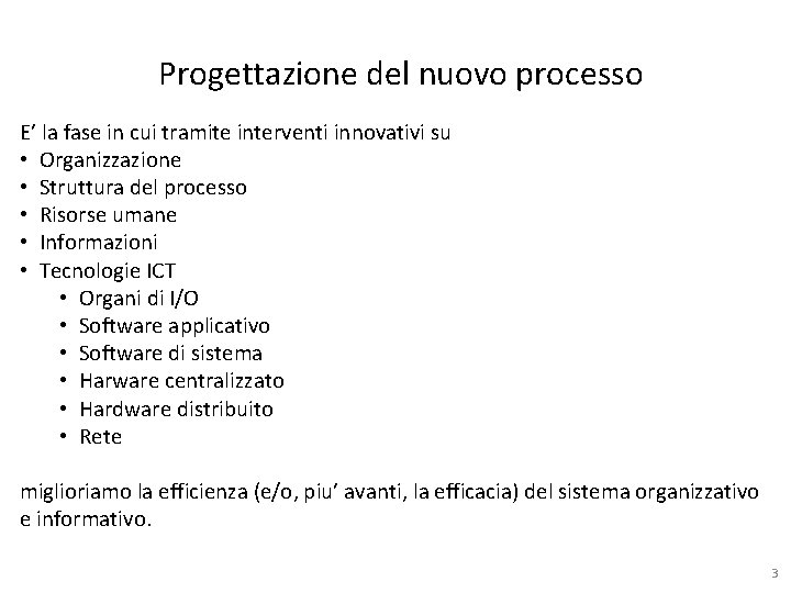 Progettazione del nuovo processo E’ la fase in cui tramite interventi innovativi su •