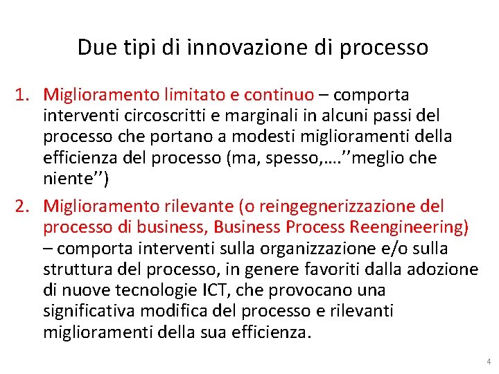 Due tipi di innovazione di processo 1. Miglioramento limitato e continuo – comporta interventi