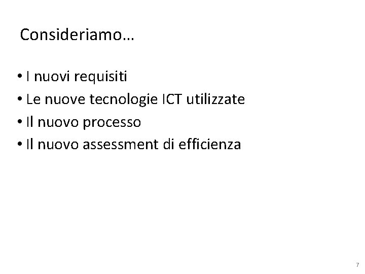 Consideriamo… • I nuovi requisiti • Le nuove tecnologie ICT utilizzate • Il nuovo