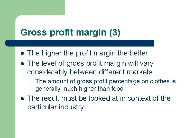 Gross profit margin (3) l l The higher the profit margin the better The Gross profit margin (3) l l The higher the profit margin the better The