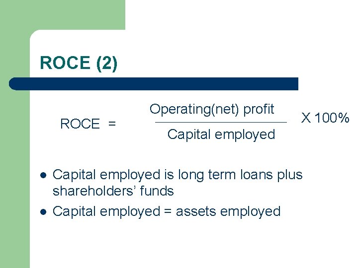 ROCE (2) ROCE = l l Operating(net) profit X 100% Capital employed is long ROCE (2) ROCE = l l Operating(net) profit X 100% Capital employed is long