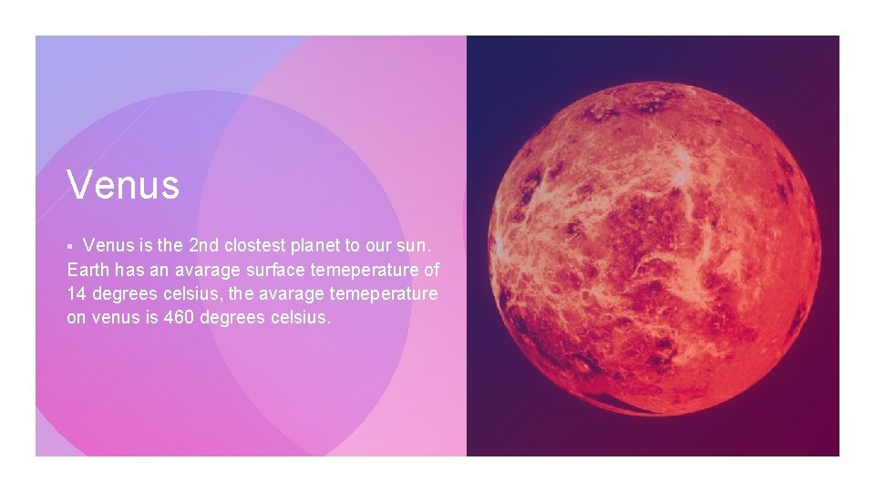 Venus is the 2 nd clostest planet to our sun. Earth has an avarage