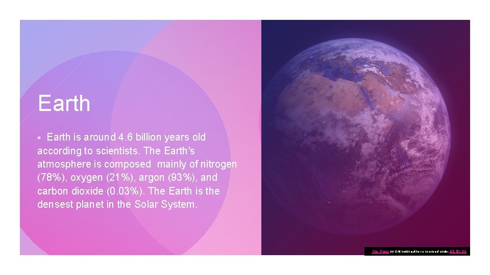 Earth is around 4. 6 billion years old according to scientists. The Earth's atmosphere