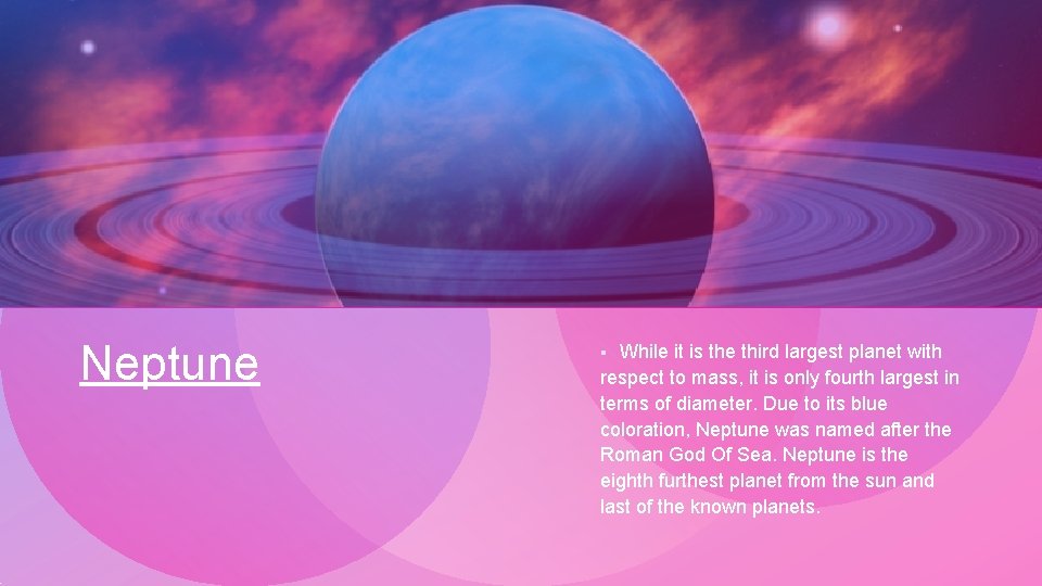 Neptune While it is the third largest planet with respect to mass, it is