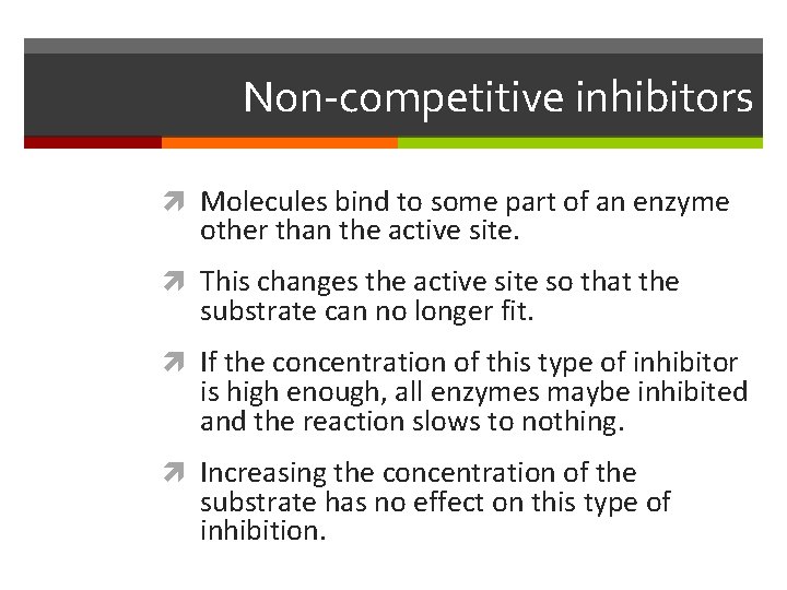 Non-competitive inhibitors Molecules bind to some part of an enzyme other than the active