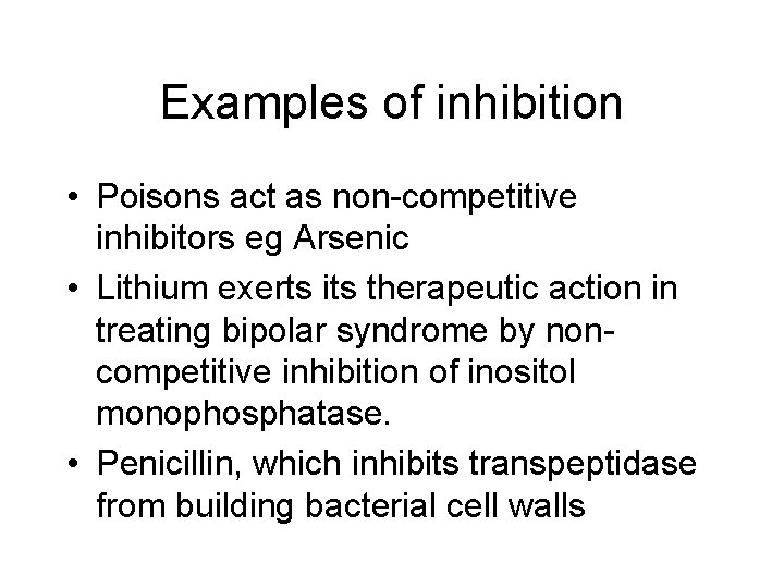 Examples of inhibition • Poisons act as non-competitive inhibitors eg Arsenic • Lithium exerts