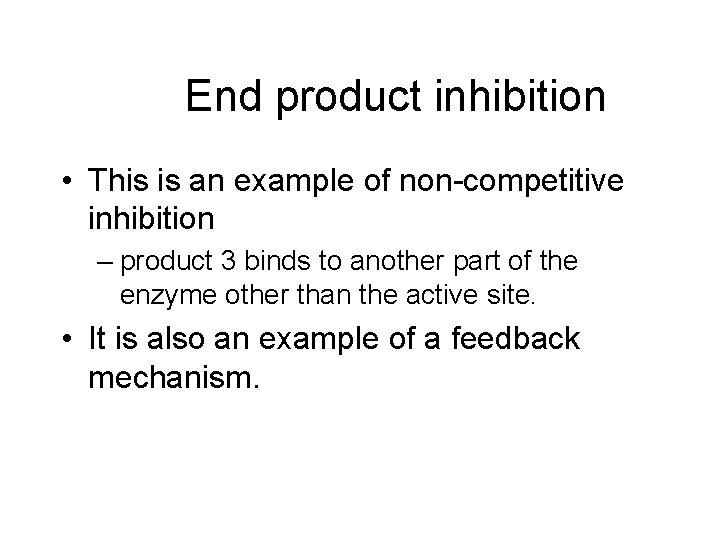 End product inhibition • This is an example of non-competitive inhibition – product 3