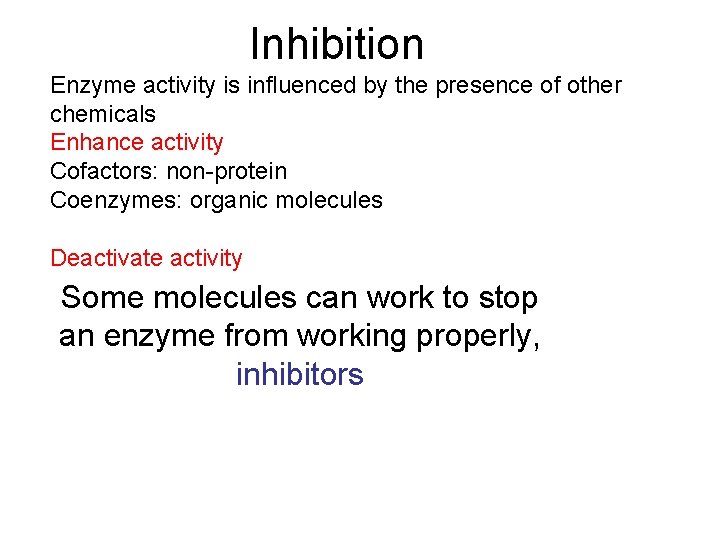 Inhibition Enzyme activity is influenced by the presence of other chemicals Enhance activity Cofactors:
