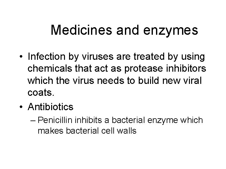 Medicines and enzymes • Infection by viruses are treated by using chemicals that act