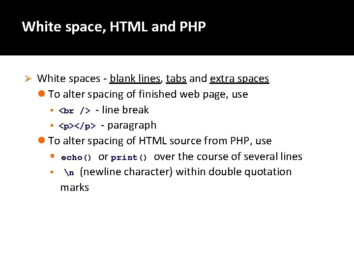 White space, HTML and PHP Ø White spaces - blank lines, tabs and extra