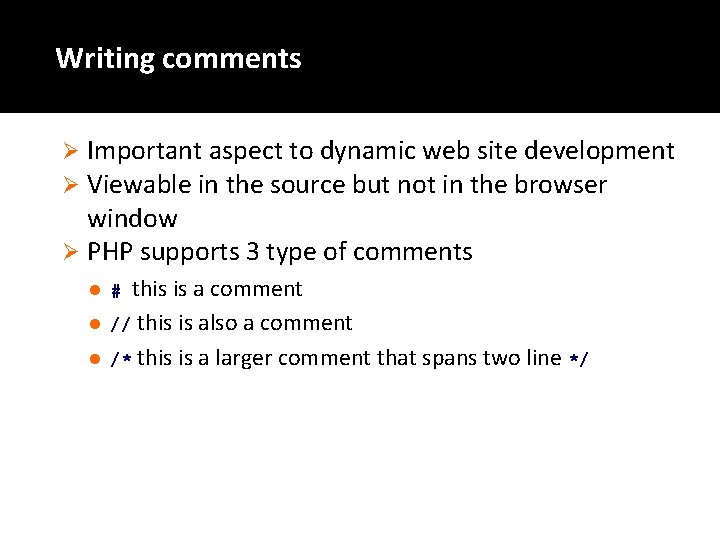 Writing comments Important aspect to dynamic web site development Viewable in the source but