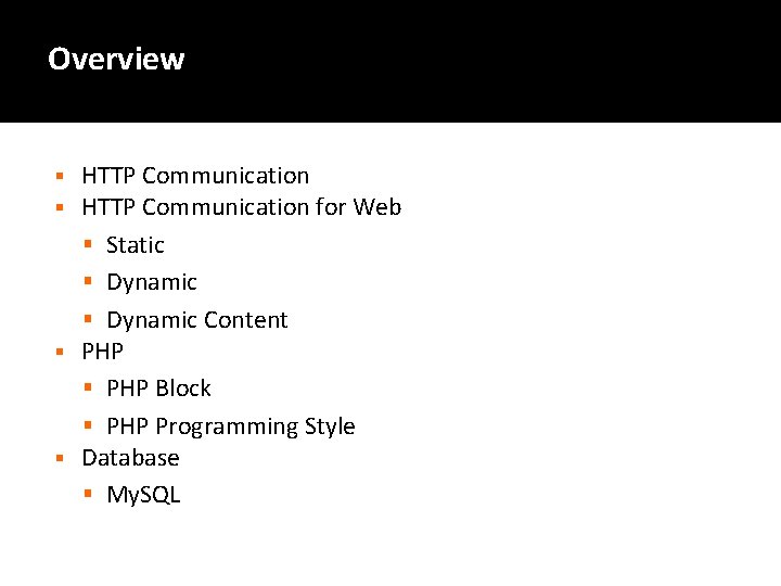 Overview HTTP Communication for Web § Static § Dynamic Content § PHP Block §