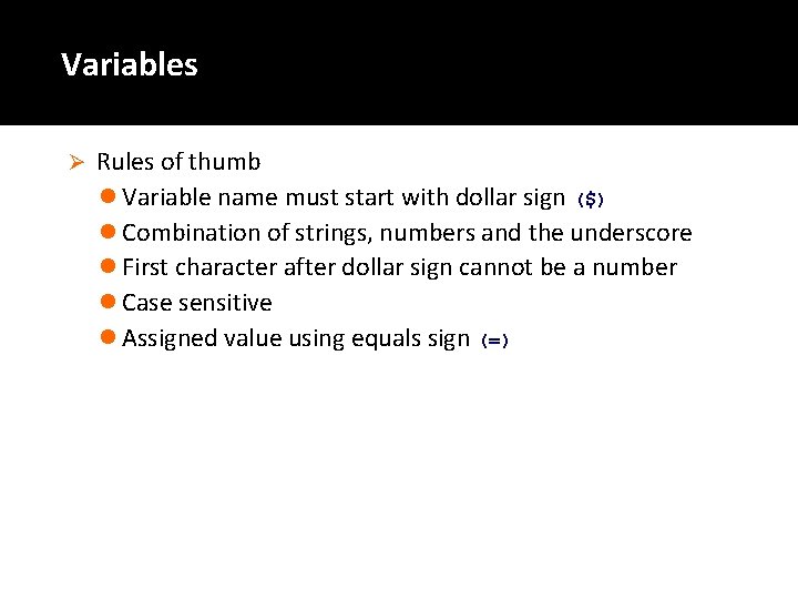 Variables Ø Rules of thumb l Variable name must start with dollar sign ($)
