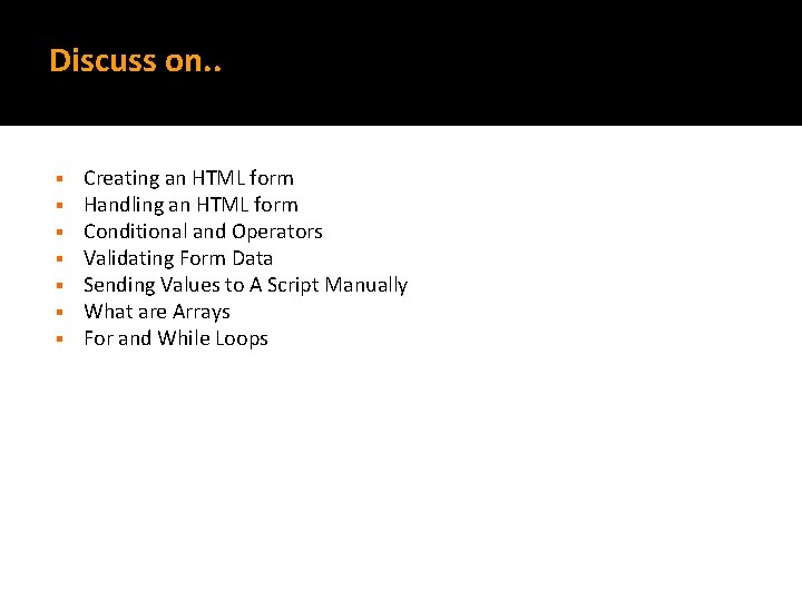 Discuss on. . § § § § Creating an HTML form Handling an HTML
