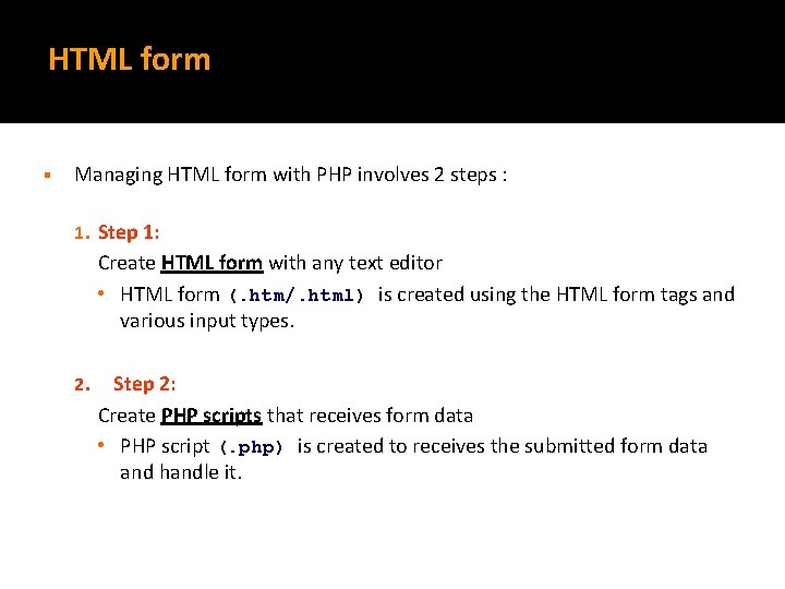 HTML form § Managing HTML form with PHP involves 2 steps : 1. Step