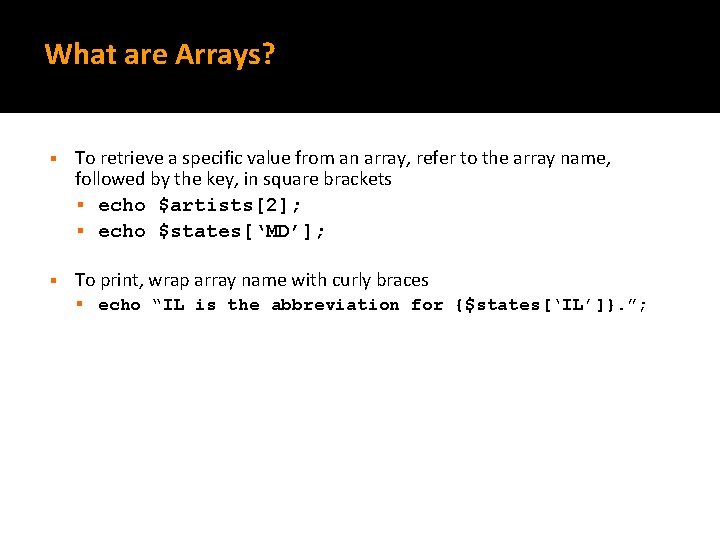 What are Arrays? § To retrieve a specific value from an array, refer to