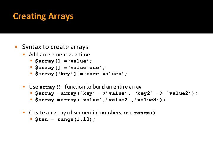 Creating Arrays § Syntax to create arrays § Add an element at a time