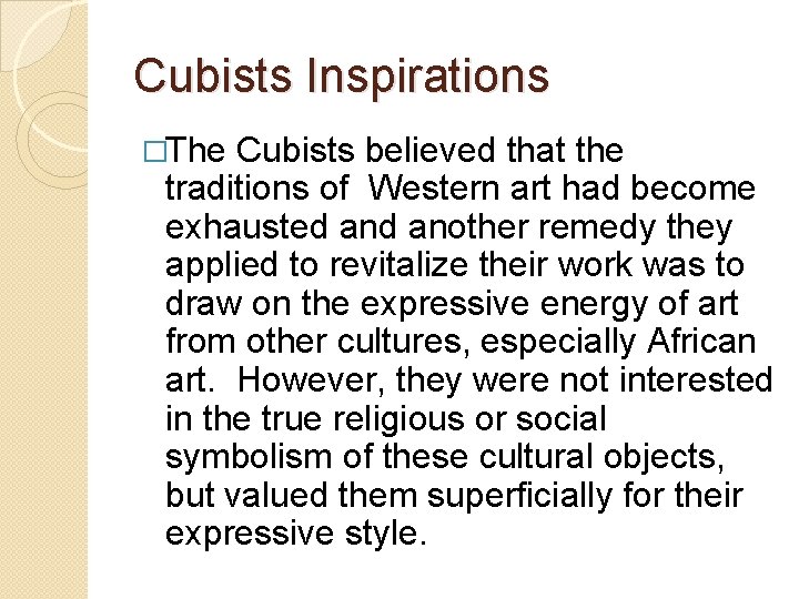 Cubists Inspirations �The Cubists believed that the traditions of Western art had become exhausted