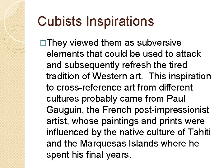 Cubists Inspirations �They viewed them as subversive elements that could be used to attack