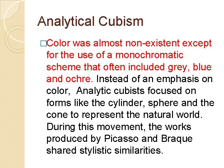 Analytical Cubism �Color was almost non-existent except for the use of a monochromatic scheme