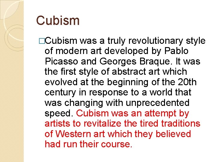 Cubism �Cubism was a truly revolutionary style of modern art developed by Pablo Picasso