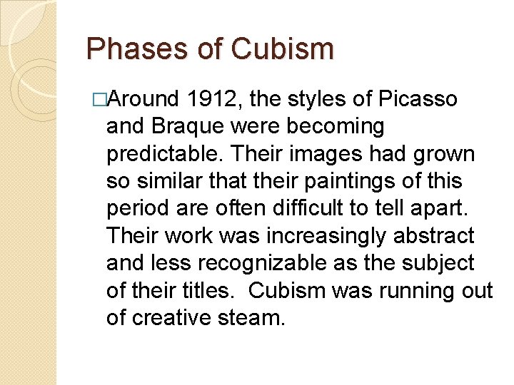 Phases of Cubism �Around 1912, the styles of Picasso and Braque were becoming predictable.