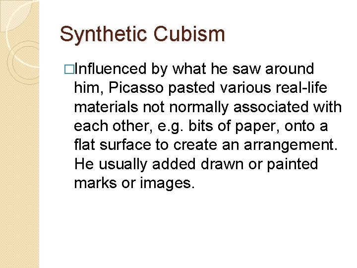 Synthetic Cubism �Influenced by what he saw around him, Picasso pasted various real-life materials