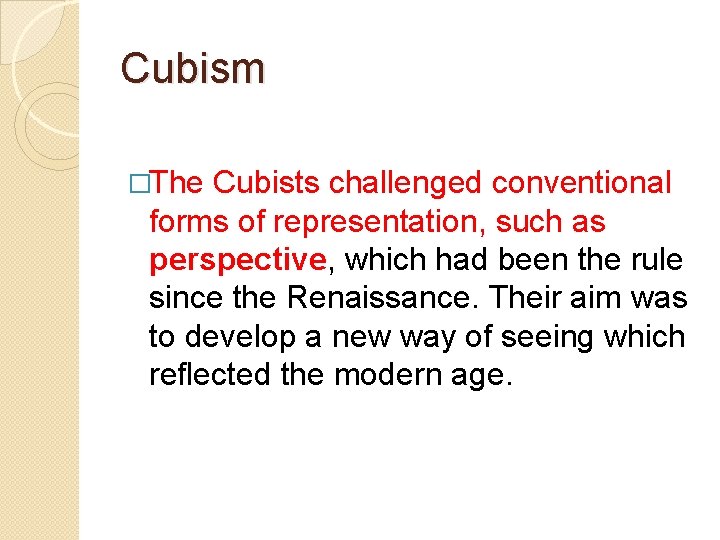 Cubism �The Cubists challenged conventional forms of representation, such as perspective, which had been