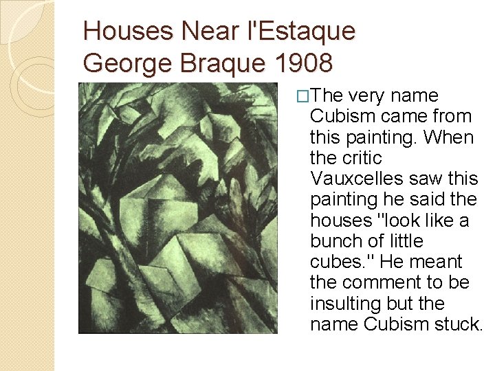 Houses Near l'Estaque George Braque 1908 �The very name Cubism came from this painting.