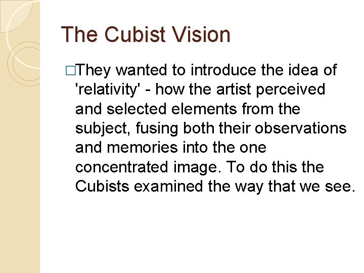 The Cubist Vision �They wanted to introduce the idea of 'relativity' - how the