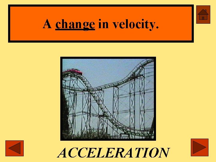 A change in velocity. ACCELERATION 