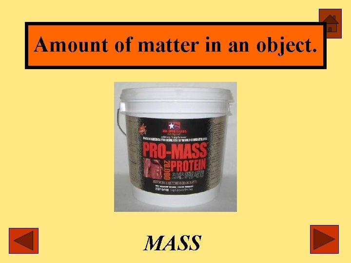 Amount of matter in an object. MASS 