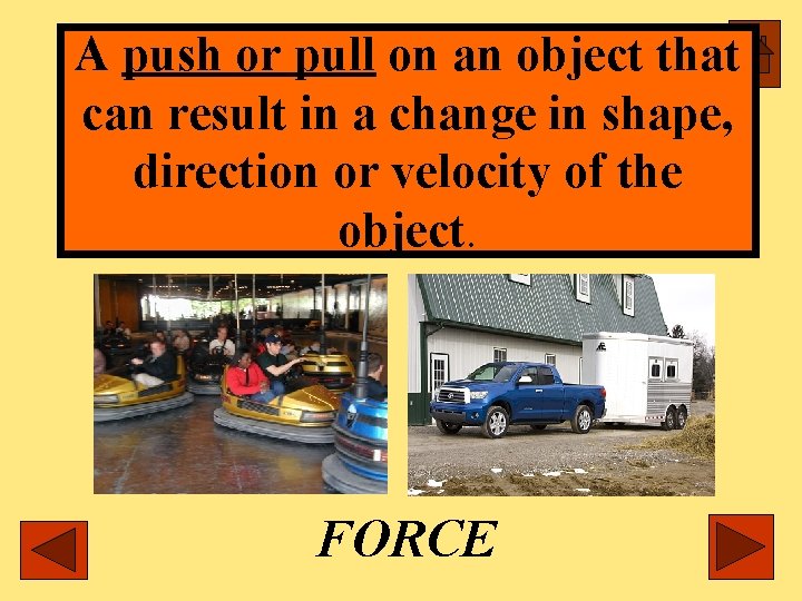 Forces A push or pull on an object