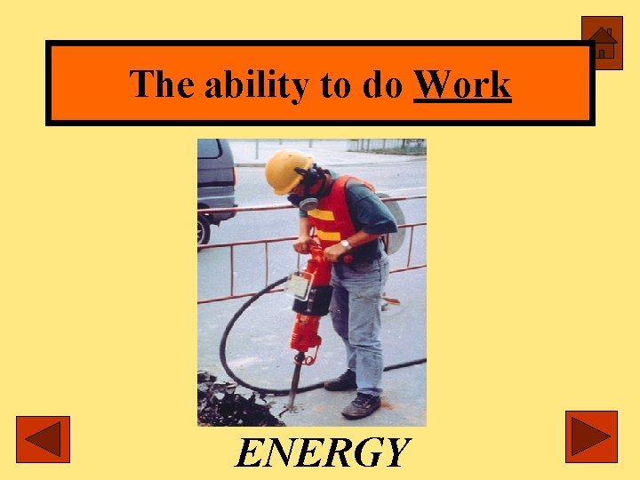 The ability to do Work ENERGY 