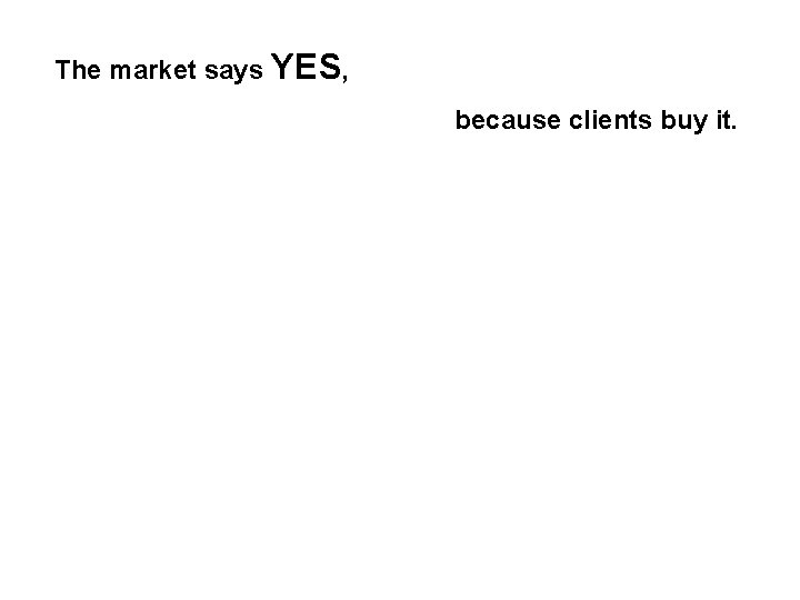 The market says YES, because clients buy it. 
