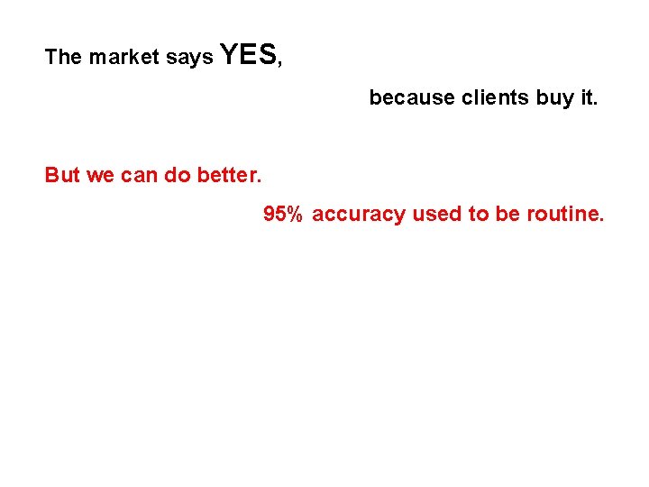 The market says YES, because clients buy it. But we can do better. 95%