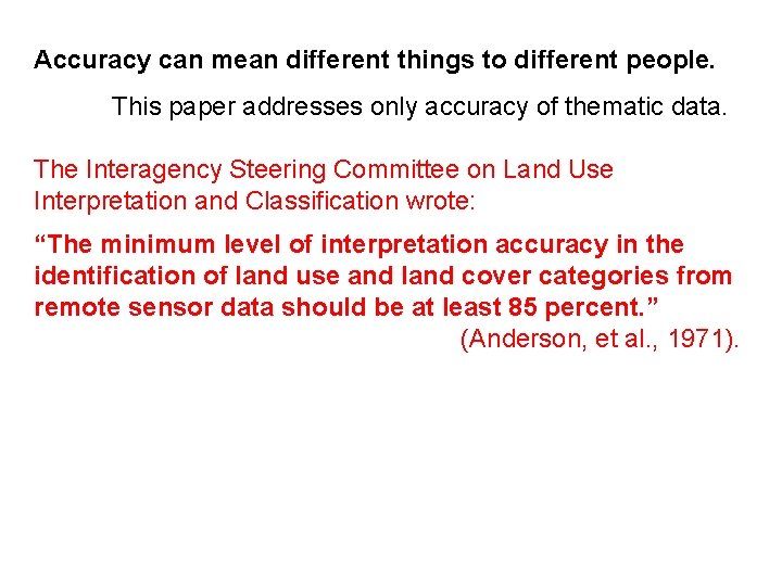 Accuracy can mean different things to different people. This paper addresses only accuracy of