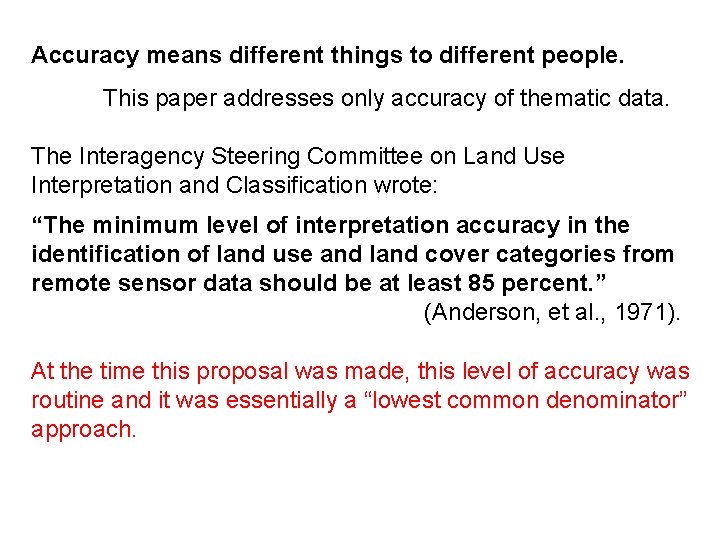 Accuracy means different things to different people. This paper addresses only accuracy of thematic
