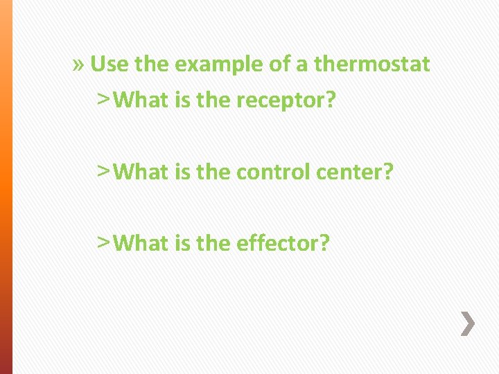 » Use the example of a thermostat ˃ What is the receptor? ˃ What